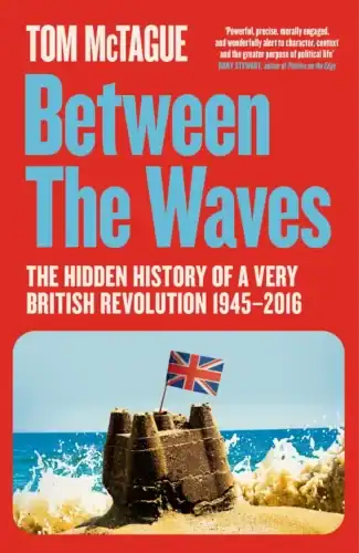 Book cover of Between the Waves written by Tom McTague. A sandcastle with union jack flag is washed away by the sea.